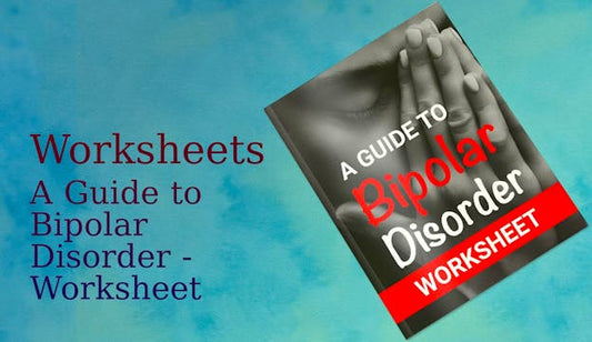 A Guide to Bipolar Disorder - Worksheet