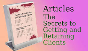 The Secrets to Getting and Retaining Clients