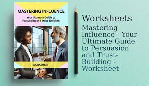 Mastering Influence - Your Ultimate Guide to Persuasion and Trust-Building